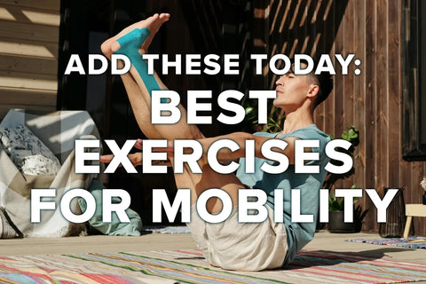 Best Exercises for Mobility: Add These to Your Routine
