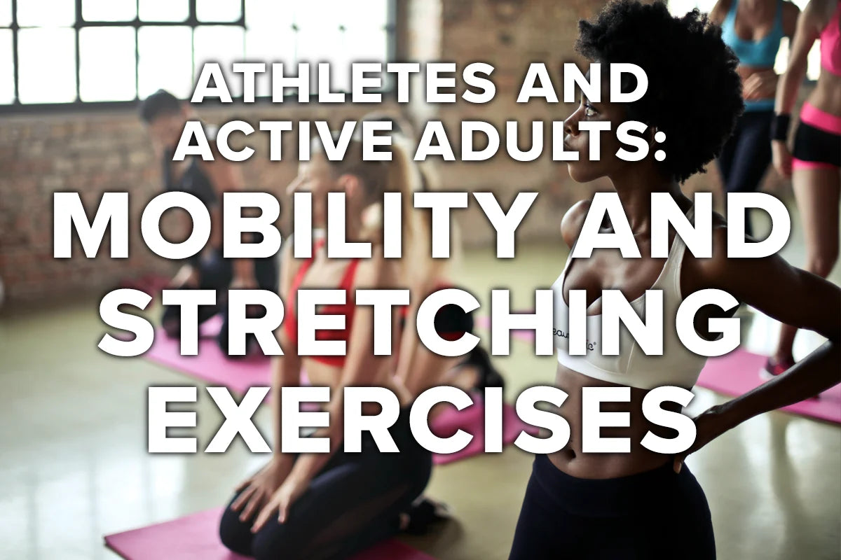 Mobility and Stretching Exercises for Athletes and Active Adults