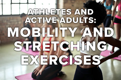 Mobility and Stretching Exercises for Athletes and Active Adults