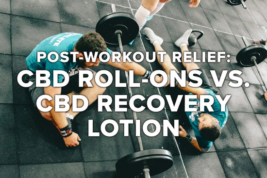 Post-Workout Relief: CBD Roll-Ons vs. CBD Recovery Lotion