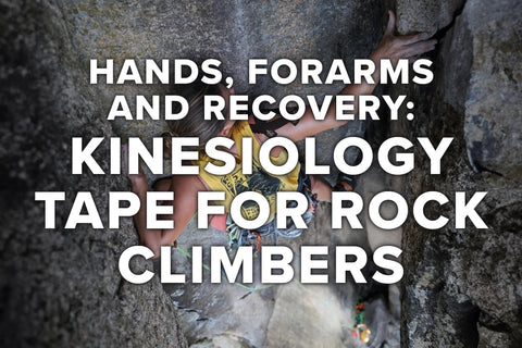 Kinesiology Tape for Rock Climbers: Hands, Forearms, and Recovery