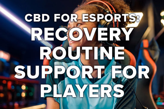 CBD for Esports: Recovery Routine Support for Players